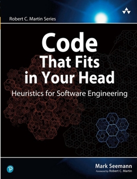 Code That Fits in Your Head: Heuristics for Software Engineering - Book  of the Robert C. Martin Series