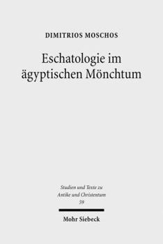 Paperback Eschatologie Im Agyptischen Monchtum: Die Rolle Christlicher Eschatologischer Denkvarianten in Der Geschichte Des Fruhen Agyptischen Monchtums Und Sei [German] Book