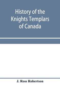 Paperback History of the Knights Templars of Canada. From the foundation of the order in A.D. 1800 to the present time. With an historical retrospect of Templar Book