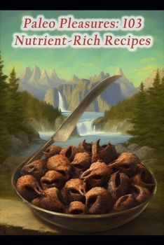 Paperback Paleo Pleasures: 103 Nutrient-Rich Recipes Book