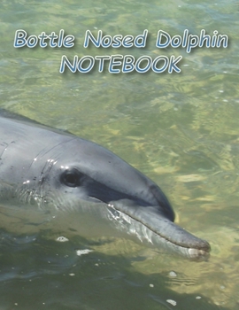Bottle Nosed Dolphin NOTEBOOK: Notebooks and Journals 110 pages (8.5"x11")