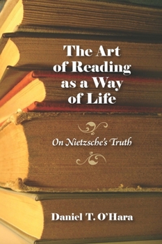 Hardcover The Art of Reading as a Way of Life: On Nietzsche's Truth Book