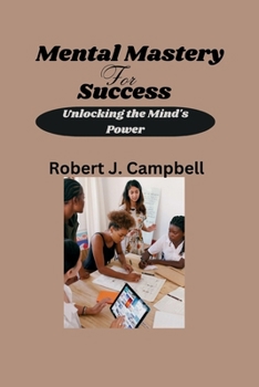 Mental Mastery for Success: Unlocking the Mind's Power B0CM8BX2HP Book Cover