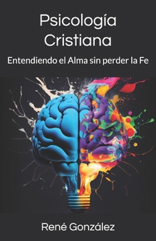 Psicología Cristiana: Entendiendo el Alma sin perder la Fe (Escuela del Espíritu) (Spanish Edition)