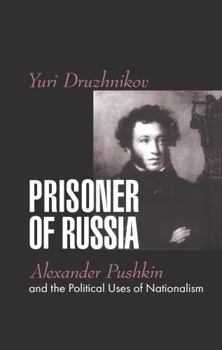 Hardcover Prisoner of Russia: Alexander Pushkin and the Political Uses of Nationalism Book