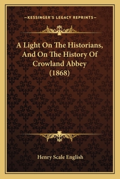 A Light On The Historians, And On The History Of Crowland Abbey