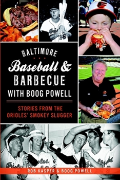 Baltimore Baseball & Barbecue with Boog Powell: Stories from the Orioles' Smokey Slugger (American Palate) - Book  of the American Palate