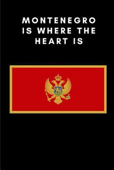 Montenegro Is Where the Heart Is: Country Flag A5 Notebook to write in with 120 pages