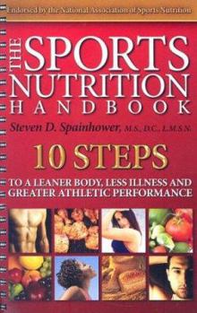 The Sports Nutrition Handbook: 10 Steps to a Leaner Body, Less Illness And Greater Athletic Performance