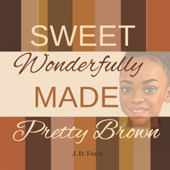 Sweet Wonderfully made Pretty Brown