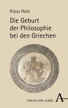 Die Geburt Der Philosophie Bei Den Griechen: Eine Phanomenologische Vergegenwartigung