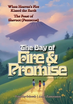 The Day of Fire and Promise: The Feast of Shavuot (Pentecost) - When Heaven’s Fire Kissed the Earth (Adventures in the Light – Children’s Book Series)