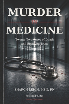 Murder in Medicine: Twenty-Two Cases of Death and Betrayed Trust