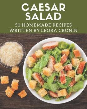 Paperback 50 Homemade Caesar Salad Recipes: Best-ever Caesar Salad Cookbook for Beginners Book
