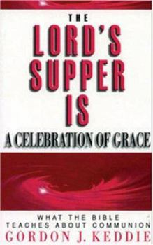 Paperback The Lord's Supper is a Celebration of Grace: What the Bible Teaches about Communion Book