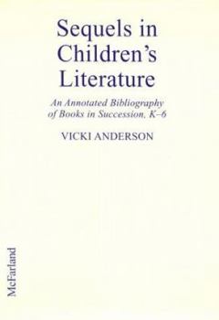 Paperback Sequels in Children's Literature: An Annotated Bibliography of Books in Succession, K-6 Book