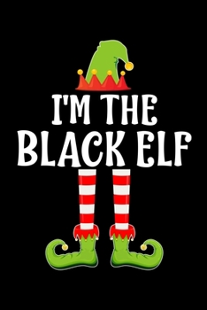 I'M THE BLACK ELF: Blank Lined Family Matching Christmas Diary | Best Christmas gift Notebook And Journal | 6x9 Inch 120 Pages White Paper