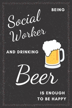 Paperback Social Worker & Drinking Beer Notebook: Funny Gifts Ideas for Men/Women on Birthday Retirement or Christmas - Humorous Lined Journal to Writing Book