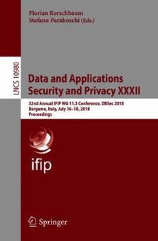 Paperback Data and Applications Security and Privacy XXXII: 32nd Annual Ifip Wg 11.3 Conference, Dbsec 2018, Bergamo, Italy, July 16-18, 2018, Proceedings Book