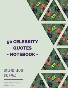 50 Celebrity Quotes | Notebook: Lined Notebook 100 Pages (Large, 8.5”x 11”) (50 Celebrity Quotes-lined(8.5”x 11”))