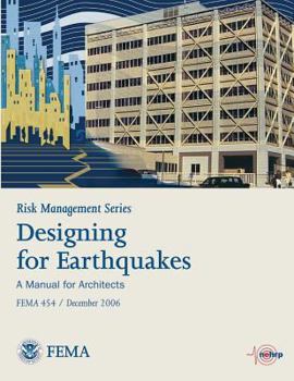 Paperback Risk Management Series: Designing for Earthquakes - A Manual for Architects (Fema 454 / December 2006) Book