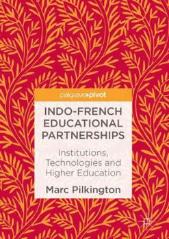 Hardcover Indo-French Educational Partnerships: Institutions, Technologies and Higher Education Book