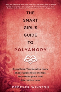 Paperback The Smart Girl's Guide to Polyamory: Everything You Need to Know about Open Relationships, Non-Monogamy, and Alternative Love Book