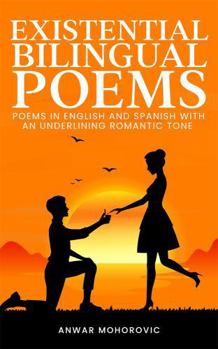 Paperback Existential Bilingual Poems: Poems In English And Spanish With An Underlining Romantic Tone Book