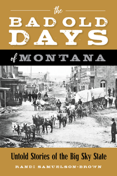 Paperback The Bad Old Days of Montana: Untold Stories of the Big Sky State Book