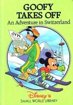 Goofy Takes Off: An Adventure in Switzerland (Disney's Small World Library) - Book  of the Small World Library