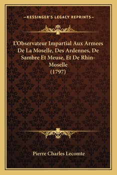 Paperback L'Observateur Impartial Aux Armees De La Moselle, Des Ardennes, De Sambre Et Meuse, Et De Rhin-Moselle (1797) [French] Book