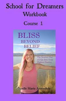 Paperback School for Dreamers Workbook 1: Course 1: Bliss Beyond Belief Book