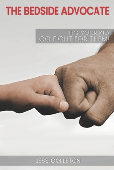 Paperback The Bedside Advocate: It's your kid. Go fight for them. Book