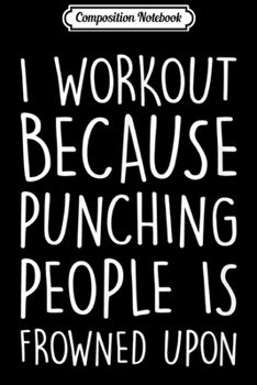 Paperback Composition Notebook: I Work Out Because Punching People Is Frowned Upon Journal/Notebook Blank Lined Ruled 6x9 100 Pages Book