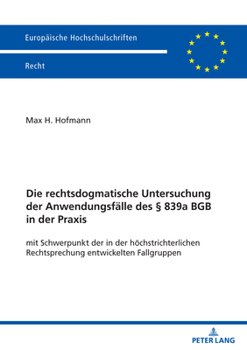 Die rechtsdogmatische Untersuchung der Anwendungsfälle des § 839a BGB in der Praxis: mit Schwerpunkt der in der höchstrichterlichen Rechtsprechung ... Recht, 6828) (German Edition)
