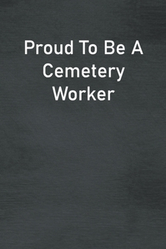 Paperback Proud To Be A Cemetery Worker: Lined Notebook For Men, Women And Co Workers Book