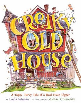 Hardcover Creaky Old House: A Topsy-Turvy Tale of a Real Fixer-Upper Book