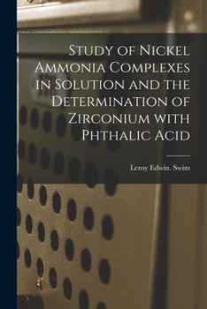 Paperback Study of Nickel Ammonia Complexes in Solution and the Determination of Zirconium With Phthalic Acid Book