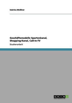 Paperback Geschäftsmodelle Spartenkanal, Shopping-Kanal, Call-In-TV [German] Book