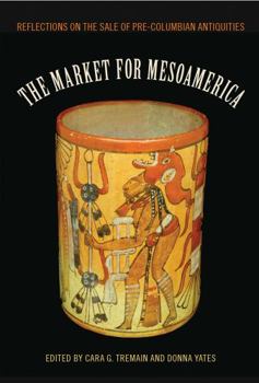 The Market for Mesoamerica: Reflections on the Sale of Pre-Columbian Antiquities - Book  of the Maya Studies