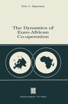 Dynamics of Euro-African Co-operation: An Analysis and Exposition of Institutional, Legal and Socio-Economic Aspects of Association/Co-operation with the European Economic Community