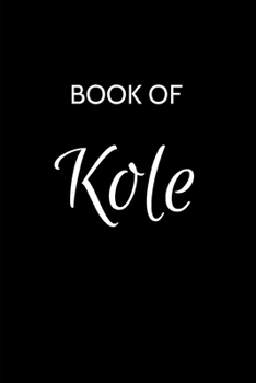 Paperback Kole Journal: A Gratitude Journal Notebook for Men Boys Fathers and Sons with the name Kole - Handsome Elegant Bold & Personalized - Book