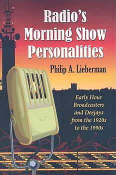 Paperback Radio's Morning Show Personalities: Early Hour Broadcasters and Deejays from the 1920s to the 1990s Book