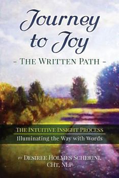 Paperback Journey to Joy: The Written Path: The Intuitive Insight Process, Illuminating the Way with Words Book