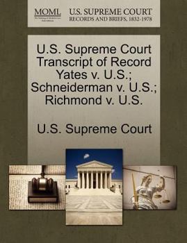 Paperback U.S. Supreme Court Transcript of Record Yates V. U.S.; Schneiderman V. U.S.; Richmond V. U.S. Book