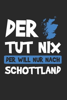 Der Tut Nix Der Will Nur Nach Schottland: Schottland & Dudelsack Notizbuch 6'x9' Liniert Geschenk für Schottische Flagge & Schotte (German Edition)