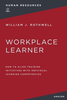 Paperback The Workplace Learner: How to Align Training Initiatives with Individual Learning Competencies Book