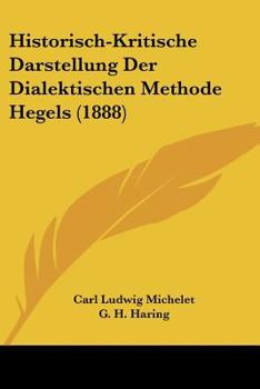 Paperback Historisch-Kritische Darstellung Der Dialektischen Methode Hegels (1888) [German] Book