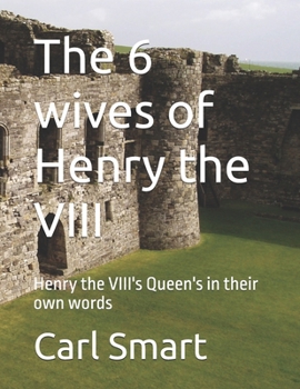 The 6 wives of Henry the VIII: Henry the VIII's Queen's in their own words