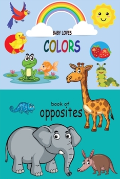Paperback Baby loves colors- book of opposites: 2 in one, Baby loves Colors, Opposites, Early Learning Book for kids Book